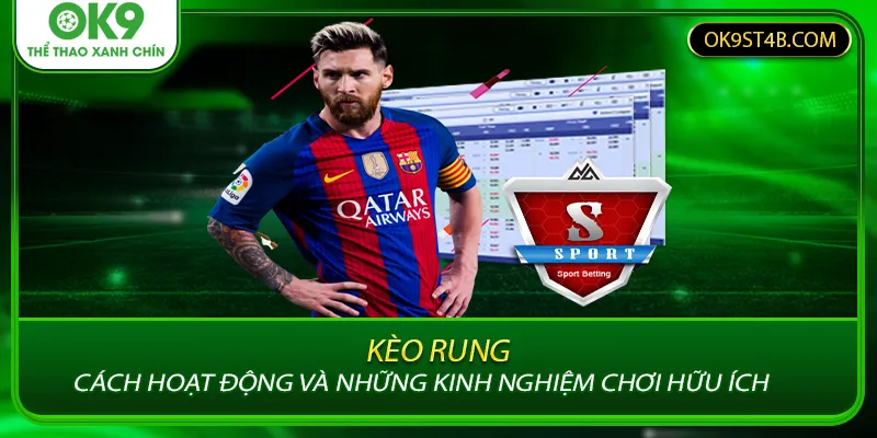 Kèo Rung - Cách Hoạt Động Và Những Kinh Nghiệm Chơi Hữu Ích