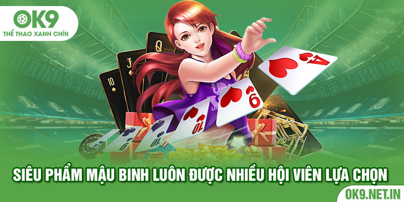 Siêu phẩm mậu binh luôn được nhiều hội viên lựa chọn