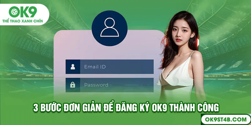 3 bước đơn giản để đăng ký OK9 thành công
