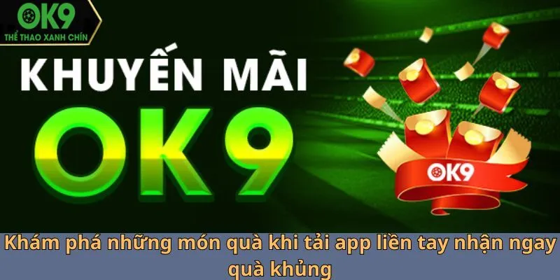 Khám phá những món quà khi tải app liền tay nhận ngay quà khủng