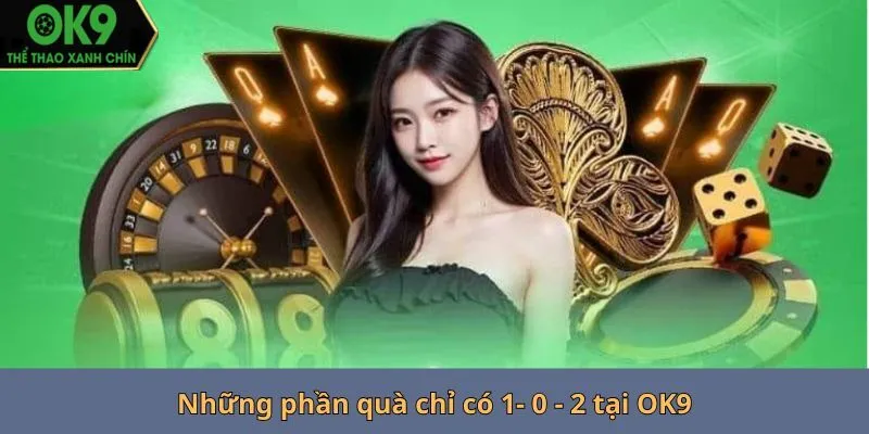 Những phần quà chỉ có 1- 0 - 2 tại OK9