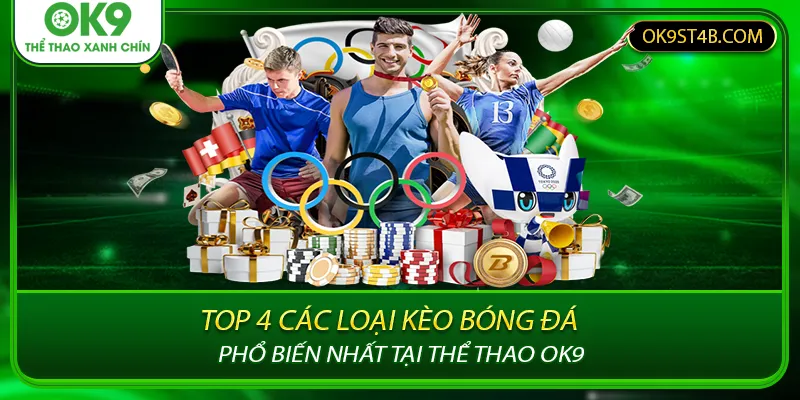 Top 4 các loại kèo bóng đá phổ biến nhất tại thể thao ok9