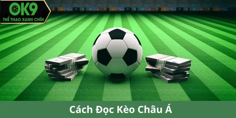 Cách Đọc Kèo Bóng Đá Ok9 - Kèo Châu Á