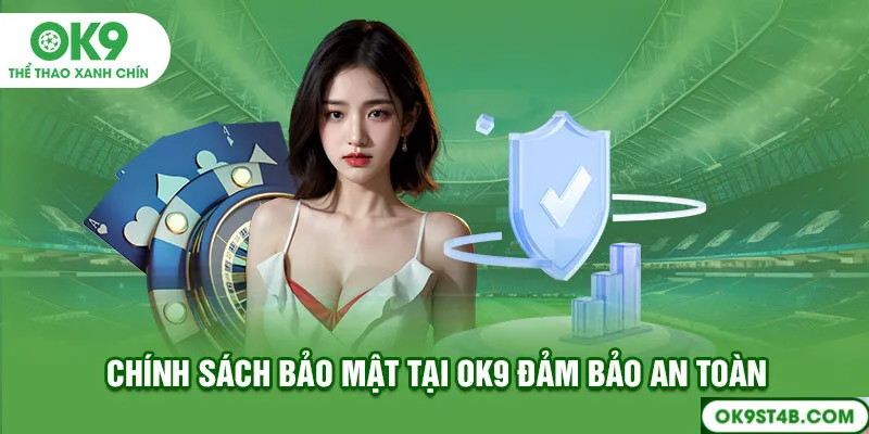 Chính sách bảo mật tại OK9 đảm bảo an toàn