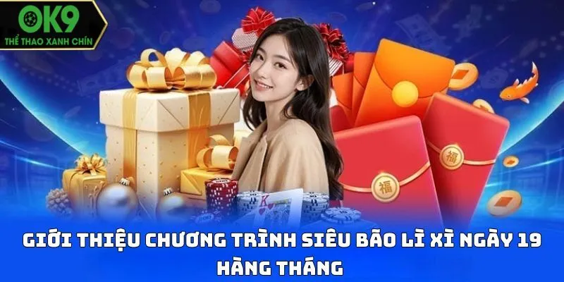 Nhận lì xì khủng, quà tặng bất ngờ ngày 19 hàng tháng