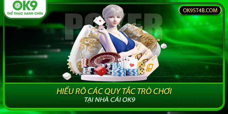 Hiểu rõ các quy tắc trò chơi tại nhà cái ok9