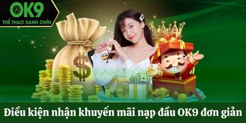 Điều kiện để có Khuyến mãi nạp đầu tại OK9 rất đơn giản