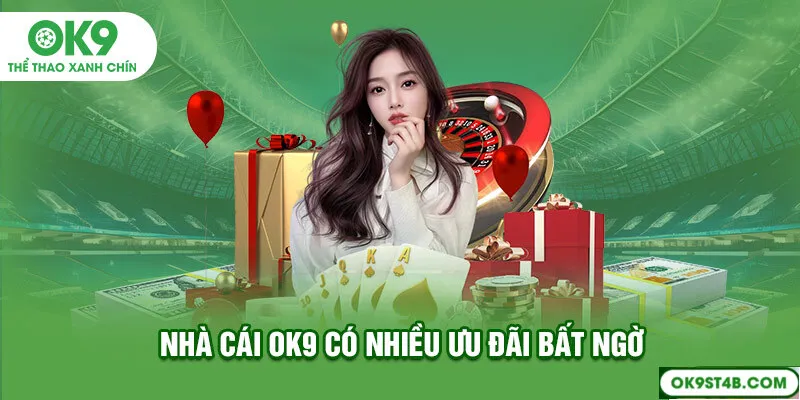 Nhà cái OK9 có nhiều ưu đãi bất ngờ