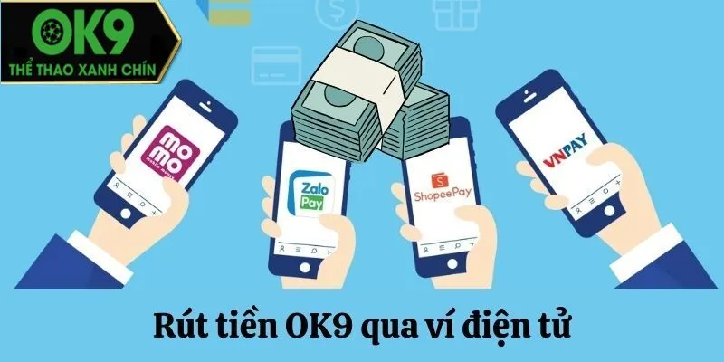 Rút tiền OK9 thông qua ví điện tử vô cùng nhanh chóng