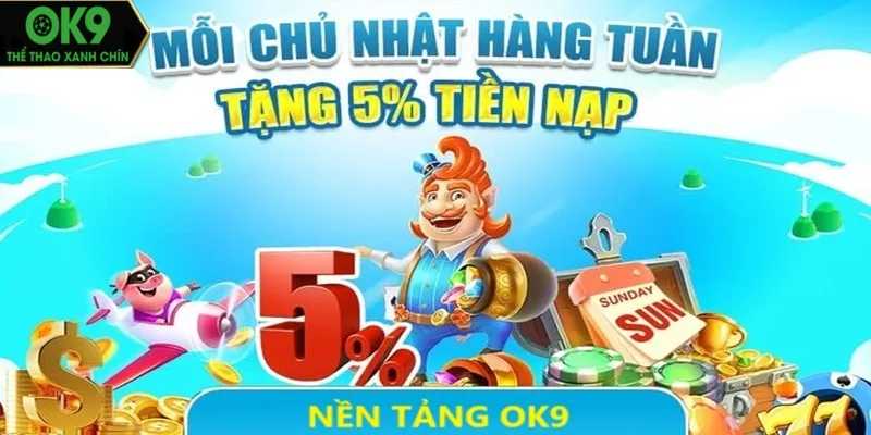 Mỗi chủ nhật hàng tuần tặng 5% tiền nạp