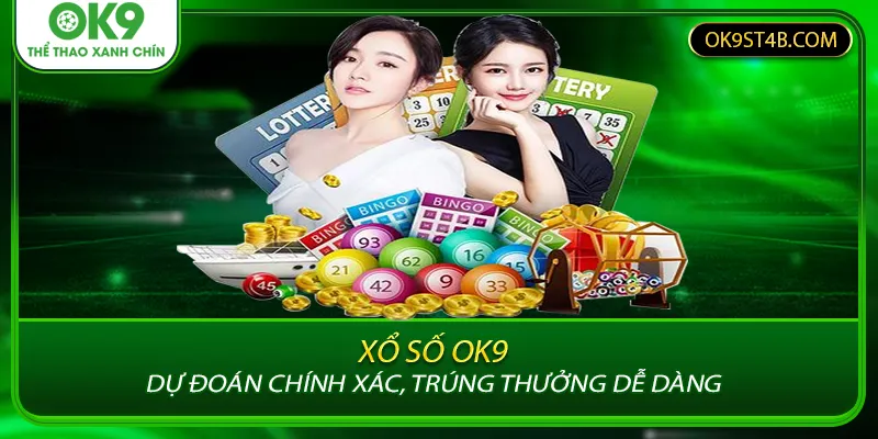 Xổ Số OK9 - Dự Đoán Chính Xác, Trúng Thưởng Dễ Dàng