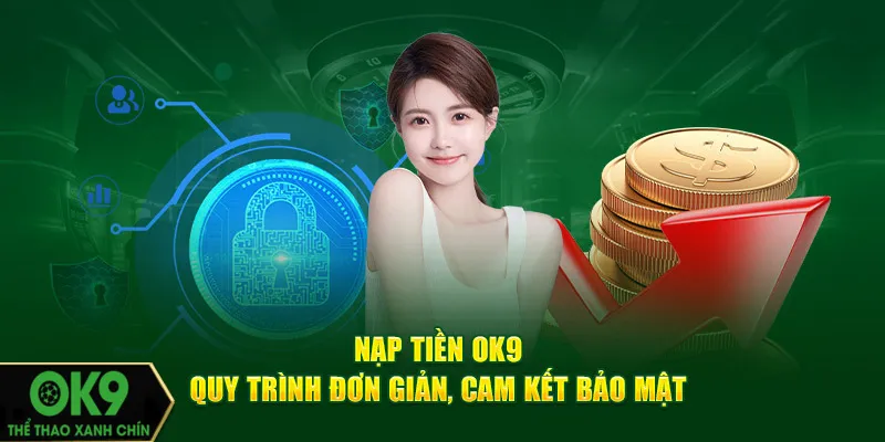 Một số lưu ý xoay quanh quy trình nạp tiền OK9